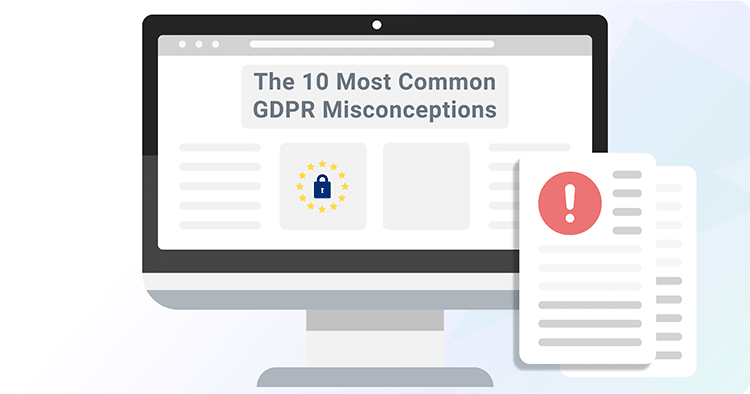 10 Most Common GDPR Misconceptions & the Truth Behind Them