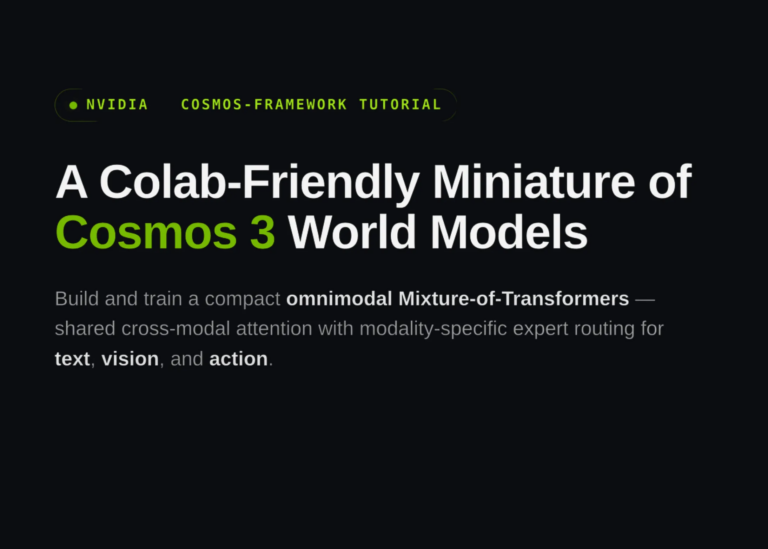 NVIDIA's Cosmos-Framework Tutorial: Designing a Colab-Friendly Miniature of Cosmos 3 World Models with Omnimodal Mixture-of-Transformers